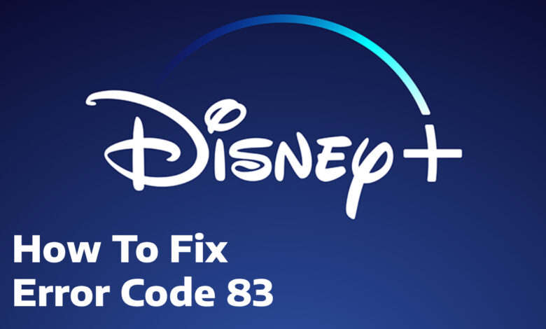 Best Ways To Fix Disney Plus Error Code 83