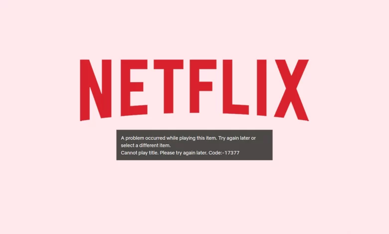How To Fix Netflix Error Code 17377