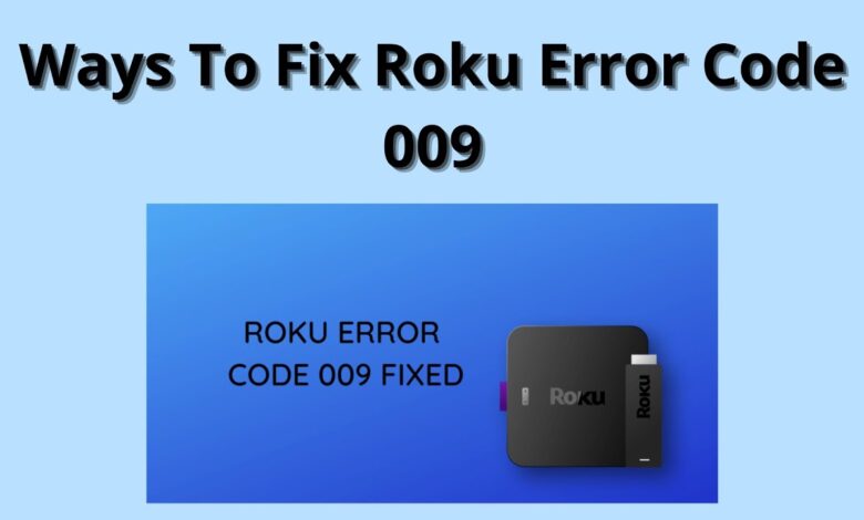 How to Fix Roku Error Code 009