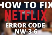 How to Fix Netflix Error Code NW-3-6?