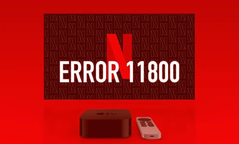 How to Fix Netflix Error 11800: Connection Failed